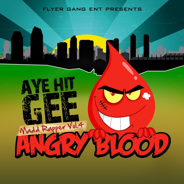 Aye Hit Gee - Madd Rapper 4 Angry Blood