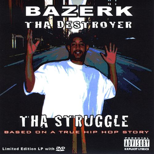 Bazerk Tha Destroyer - Tha Struggle Based On A True Hip Hop Story