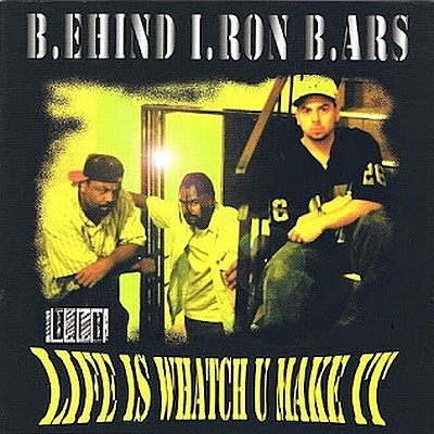 Behind Iron Bars - Life Is Whatch U Make It