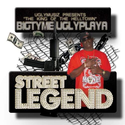 Bigtyme Uglyplaya - Street Legend