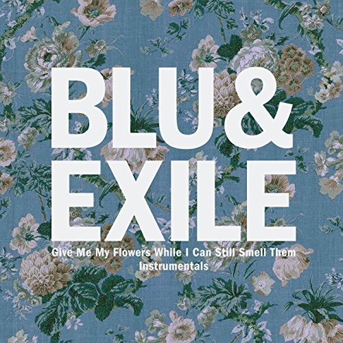 Blu & Exile – Give Me My Flowers While I Can Still Smell Them Instrumentals