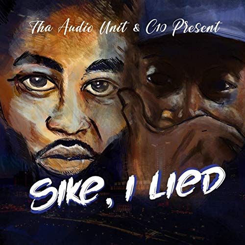 C10 & Tha Audio Unit – Sike, I Lied