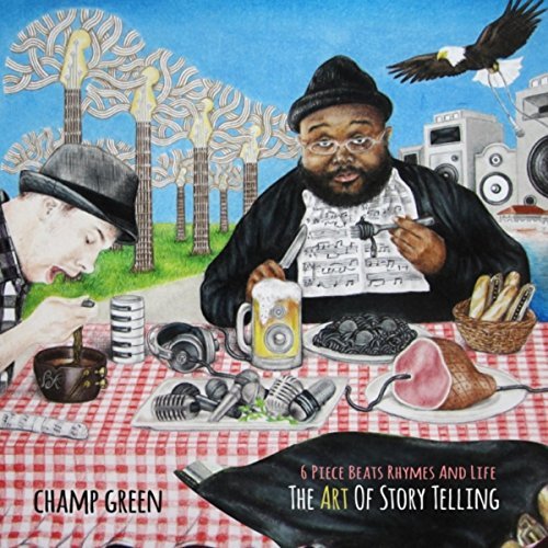 Champ Green – 6 Piece Beats Rhymes And Life: The Art Of Storytelling