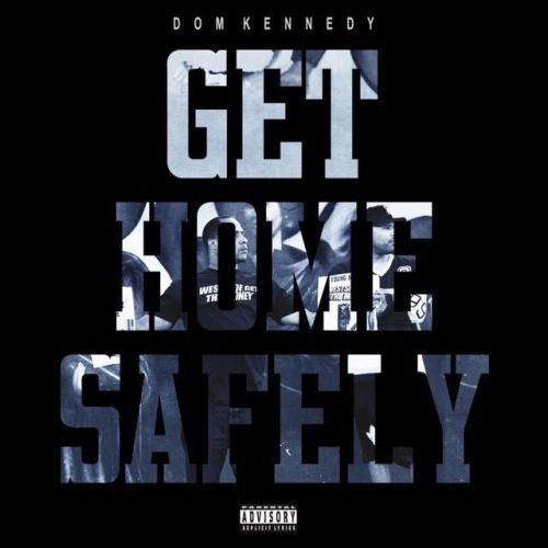 Dom Kennedy – Get Home Safely