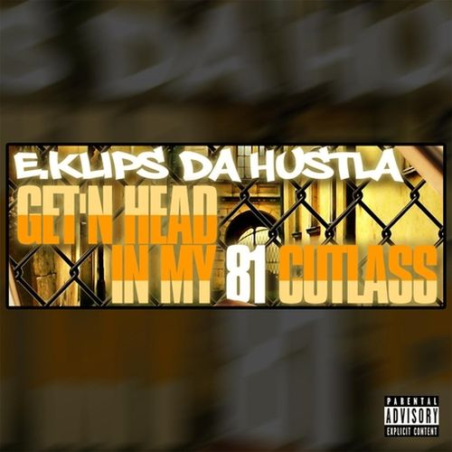 E.Klips Da Hustla – Get’n Head In My 81 Cutlass