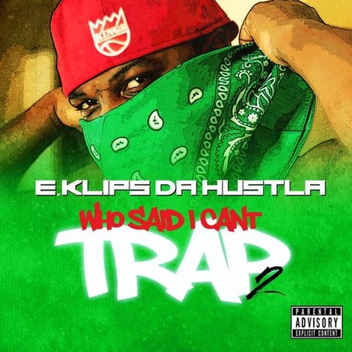 E.Klips Da Hustla – Who Said I Cant Trap? 2