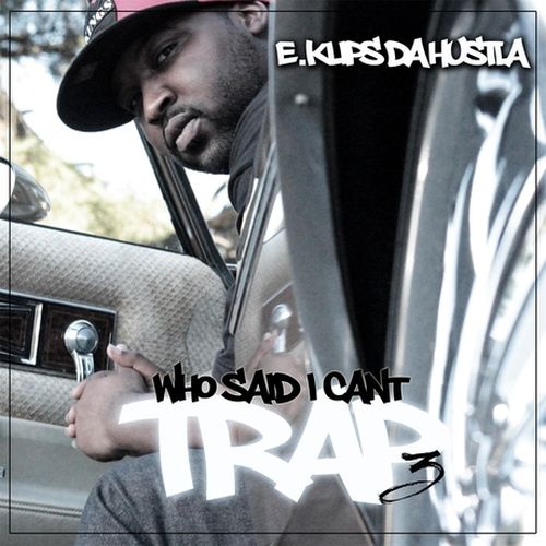 E.Klips Da Hustla – Who Said I Cant Trap? 3