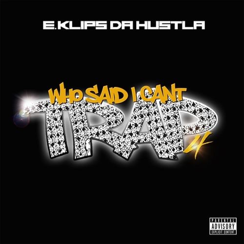 E.Klips Da Hustla – Who Said I Cant Trap? 4