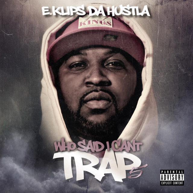 E.Klips Da Hustla – Who Said I Cant Trap? 5