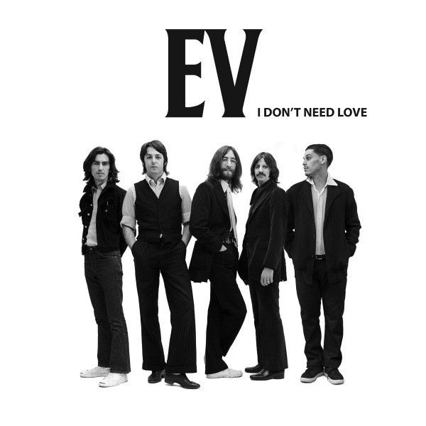 EV – I Don’t Need Love