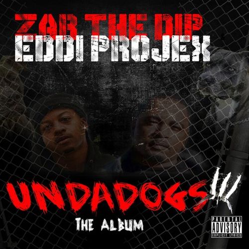 Eddie Projex & Zar The Dip – “Undadogs” The Album