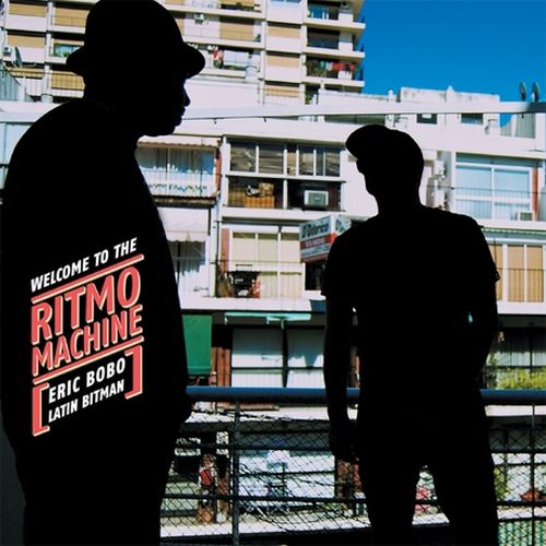 Eric Bobo & Latin Bitman - Welcome To The Ritmo Machine