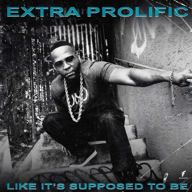 Extra Prolific – Like It’s Supposed To Be