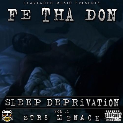 Fe Tha Don – Bearfaced Music Presents Sleep Deprivation Vol.1 Str8 Menace