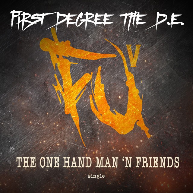 First Degree The D.E. - The One Hand Man 'N Friendz