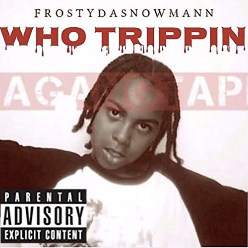 Frostydasnowmann - Who Trippin Da GangTape