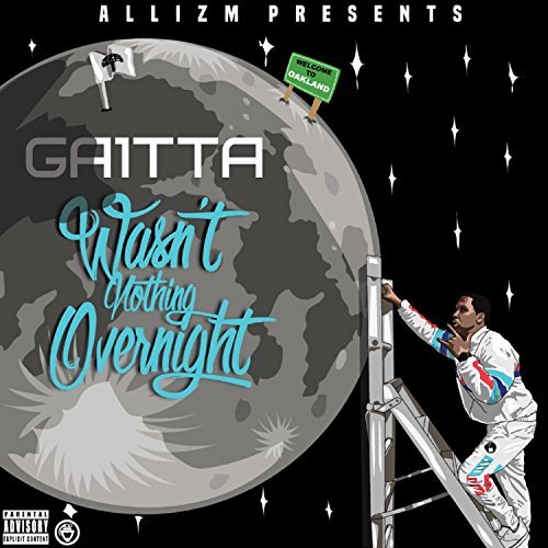 Gaitta – Wasn’t Nothing Overnight