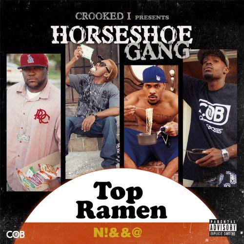 Horseshoe G.A.N.G – Crooked I Presents: Top Ramen N*gga