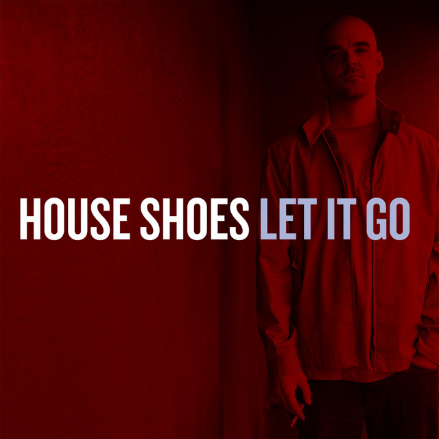 House Shoes – Let It Go