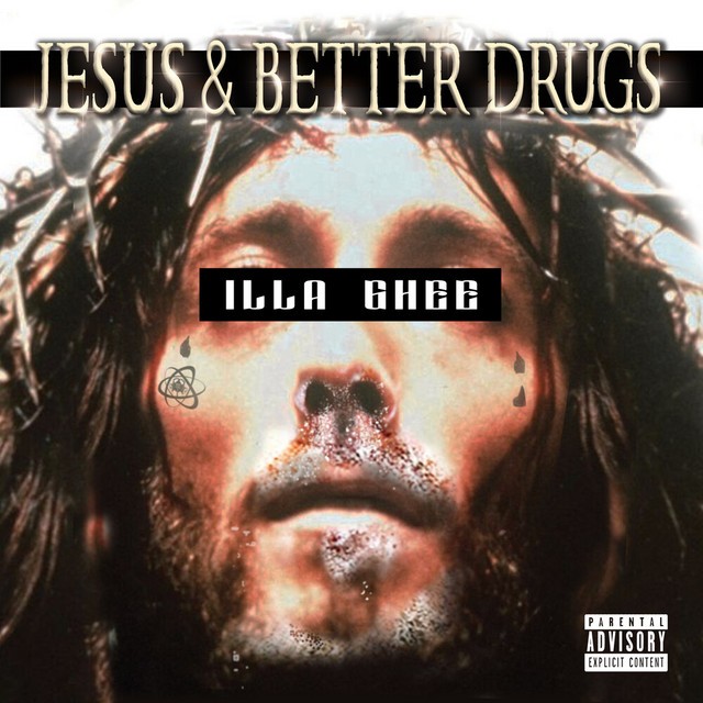 Illa Ghee – Jesus & Better Drugs