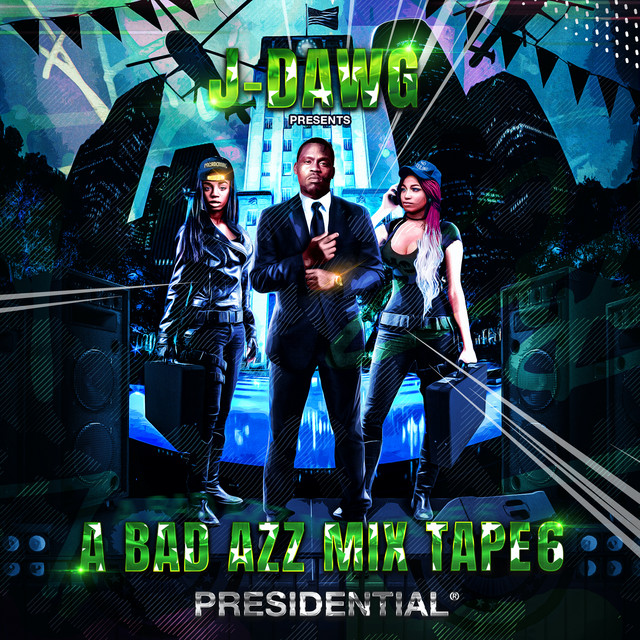 J-Dawg – A Bad Azz Mix Tape 6: Presidential