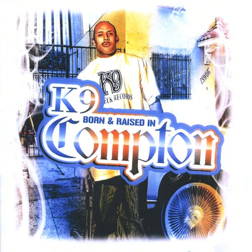 K9 - Born And Raised In Compton