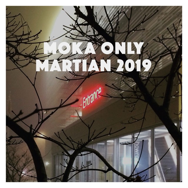 Moka Only – Martian 2019