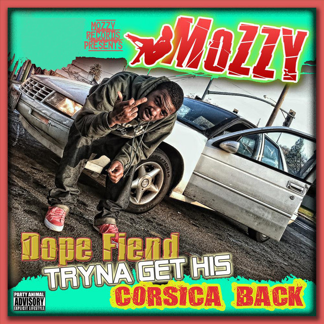 Mozzy - Dope Fiend Tryna Get His Corsica Back
