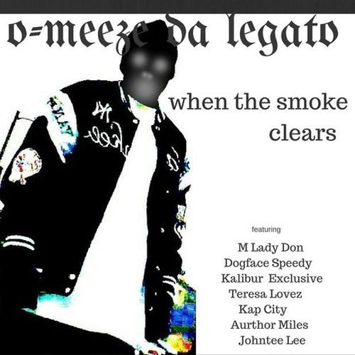O-Meeze Da Legato – When The Smoke Clears
