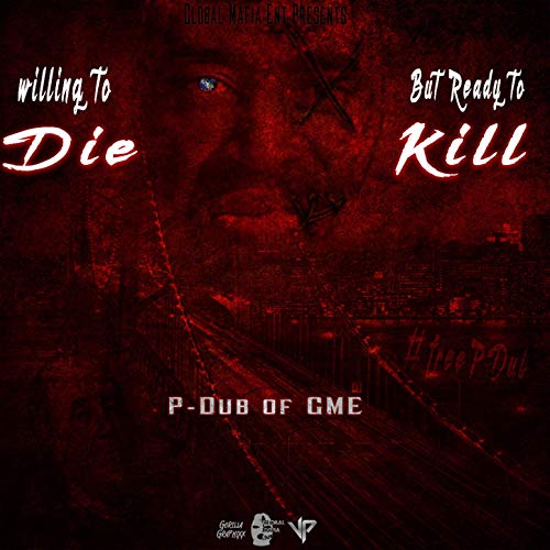 P-Dub of GME – Willing To Die But Ready To Kill