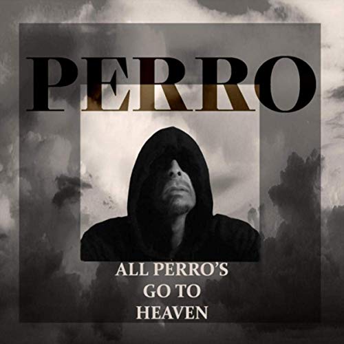 Perro – All Peros Go To Heaven
