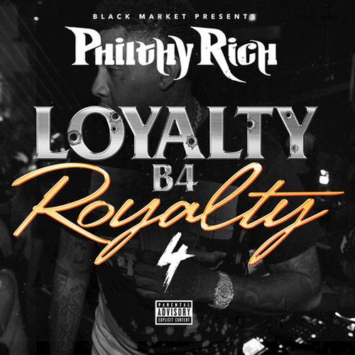Philthy Rich – Loyalty B4 Royalty 4