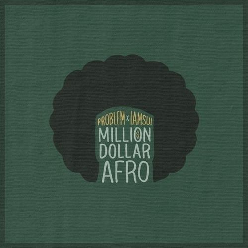 Problem & Iamsu! – Million Dollar Afro