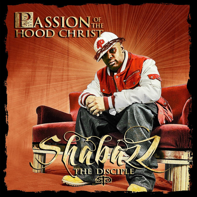 Shabazz The Disciple – Passion Of The Hood Christ