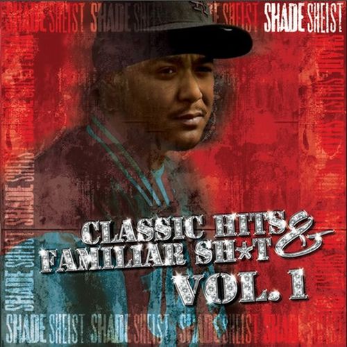 Shade Sheist – Classic Hits & Familiar Sh*t Vol. 1