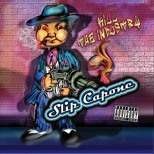 Slip Capone - Kill The Industry