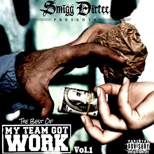 Smigg Dirtee, Eddie Haskill & Young Rebz - Smigg Dirtee Presents The Best Of My Team Got Work Vol. 1