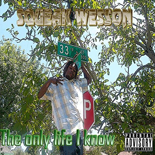 Squeak Wesson – The Only Life I Know