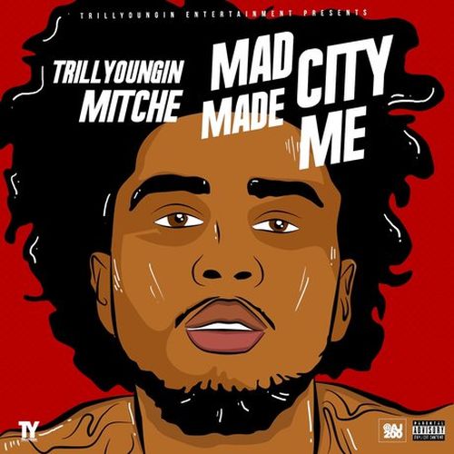 Trill Youngin Mitche - Mad City Made Me