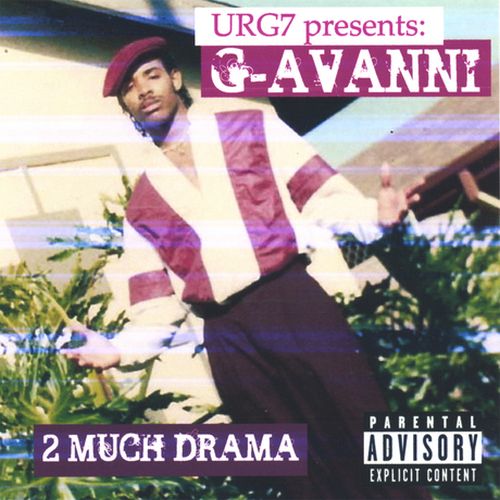 URG7 Presents G-Avanni - 2 Much Drama