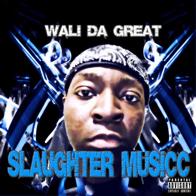 Wali Da Great – Slaughter Musicc
